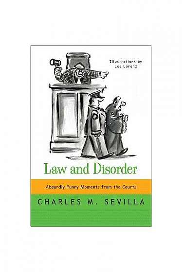 Law and Disorder: Absurdly Funny Moments from the Courts