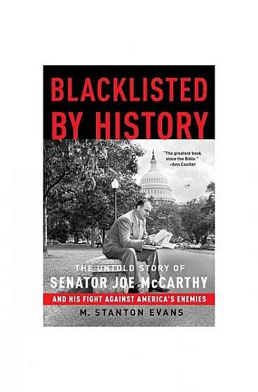 Blacklisted by History: The Untold Story of Senator Joe McCarthy and His Fight Against America's Enemies