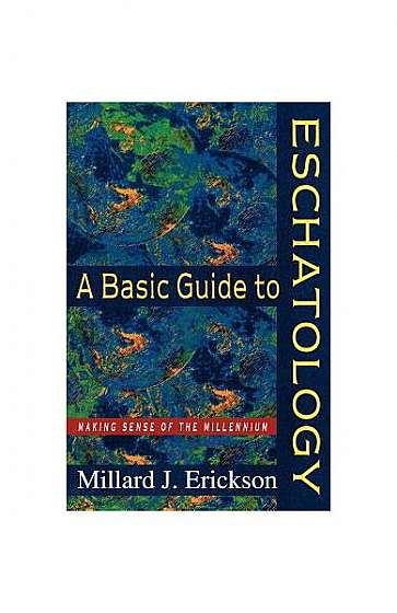 A Basic Guide to Eschatology: Making Sense of the Millennium