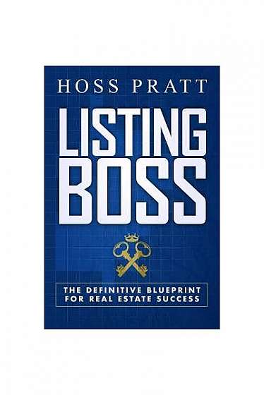 Listing Boss: The Definitive Blueprint for Real Estate Success