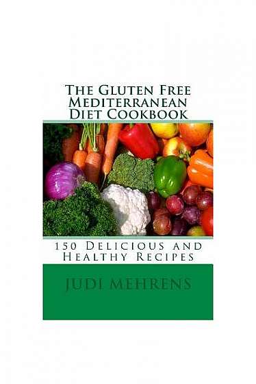 The Gluten Free Mediterranean Diet Cookbook: 150 Delicious and Healthy Recipes