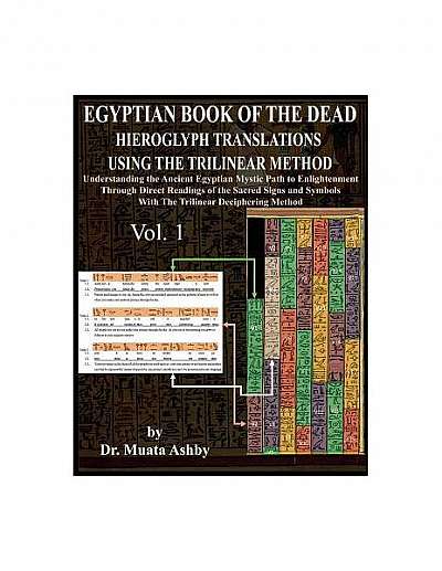 Egyptian Book of the Dead Hieroglyph Translations Using the Trilinear Method: Understanding the Mystic Path to Enlightenment Through Direct Readings o