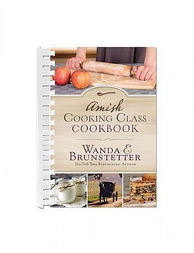 The Amish Cooking Class Cookbook: Over 200 Practical Recipes for Use in Any Kitchen