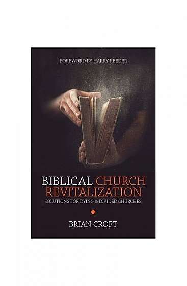 Coperta cărții Biblical Church Revitalization: Solutions for Dying & Divided Churches