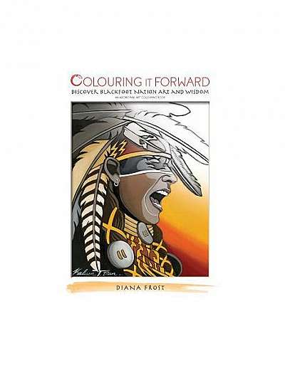 Colouring It Forward - Discover Blackfoot Nation Art and Wisdom: An Aboriginal Art Colouring Book