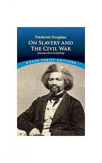 Coperta cărții Frederick Douglass on Slavery and the Civil War: Selections from His Writings