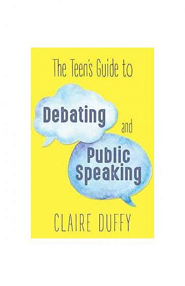 The Teen's Guide to Debating and Public Speaking