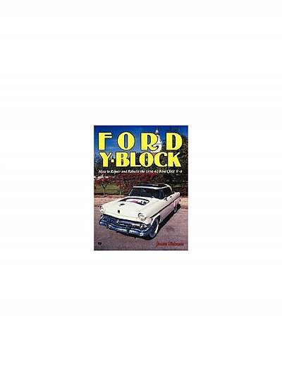 Ford Y-Block: How to Repair and Rebuild the 1954-62 Ford Ohv V-8