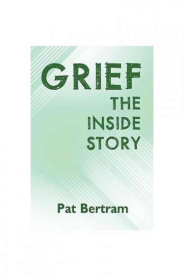 Grief: The Inside Story - A Guide to Surviving the Loss of a Loved One