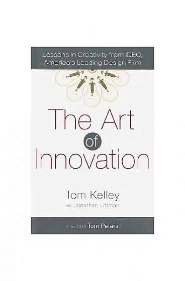 The Art of Innovation: Lessons in Creativity from Ideo, America's Leading Design Firm