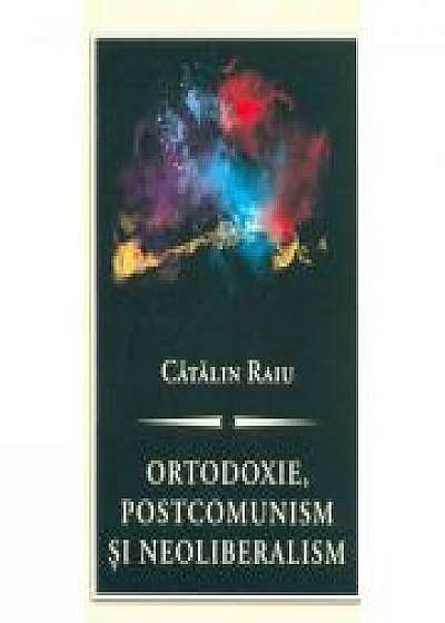 Ortodoxie, postcomunism şi neoliberalism - Catalin Raiu