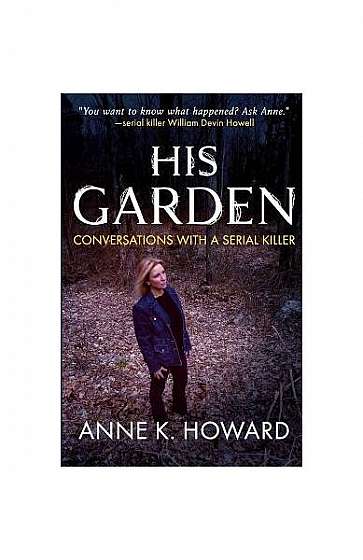 Coperta cărții His Garden: Conversations with a Serial Killer