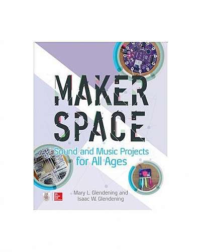 Makerspace Sound and Music Projects for All Ages