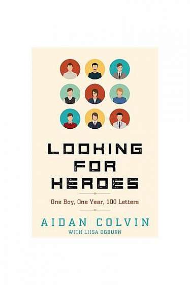 Coperta cărții Looking for Heroes: One Boy, One Year, 100 Letters