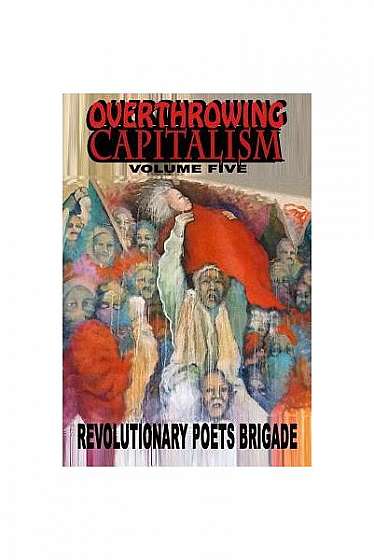 Overthrowing Capitalism, Volume Five