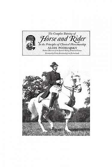 The Complete Training of Horse and Rider in the Principles of Classical Horsemanship