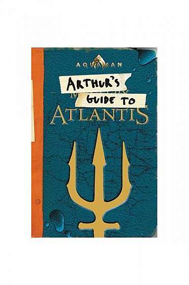 Aquaman: Arthur's Guide to Atlantis