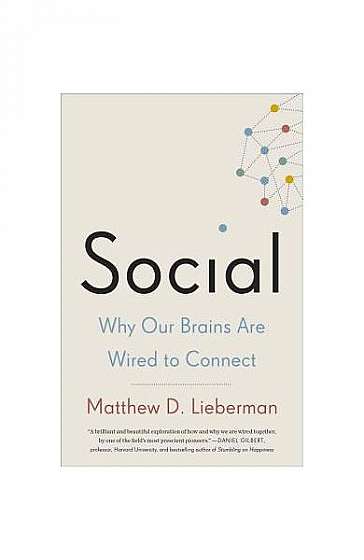 Social: Why Our Brains Are Wired to Connect