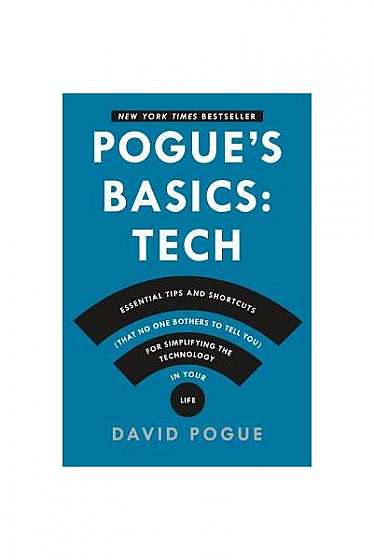 Coperta cărții Pogue's Basics: Essential Tips and Shortcuts (That No One Bothers to Tell You) for Simplifying the Technology in Your Life