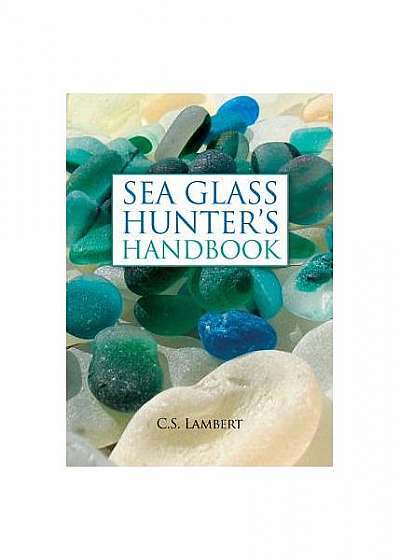 Sea Glass Hunter's Handbook