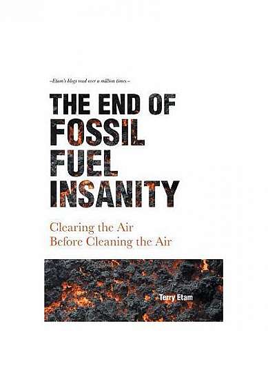 The End of Fossil Fuel Insanity: Clearing the Air Before Cleaning the Air