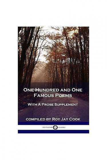 One Hundred and One Famous Poems: With a Prose Supplement