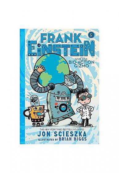 Frank Einstein and the Bio-Action Gizmo (Frank Einstein Series #5): Book Five