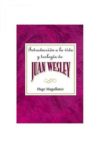 Introduccion a la Vida y Teologia de Juan Wesley Aeth: Introduction to the Life and Theology of John Wesley Spanish