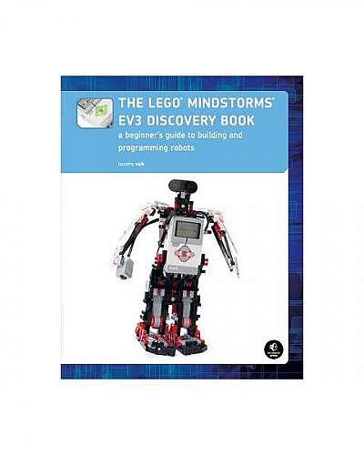 The Lego Mindstorms Ev3 Discovery Book: A Beginner's Guide to Building and Programming Robots