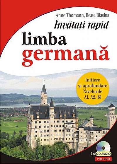 Învățați rapid limba germană. Iniţiere și aprofundare: nivelurile A1, A2, B1 - 3 x CD audio