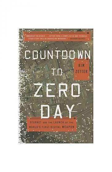Countdown to Zero Day: Stuxnet and the Launch of the World's First Digital Weapon