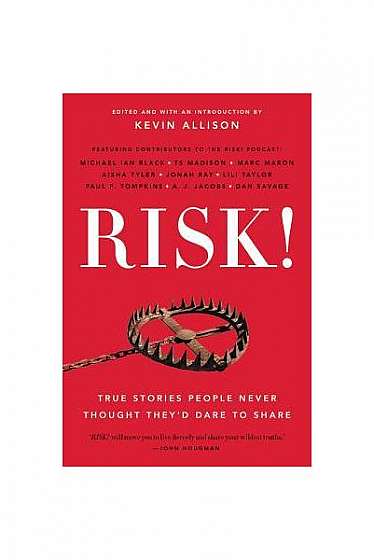 Risk!: True Stories People Never Thought They'd Dare to Share