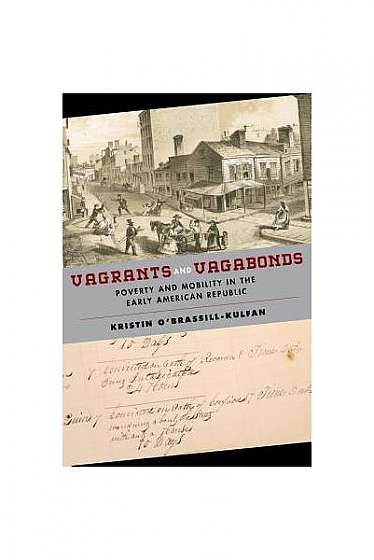 Vagrants and Vagabonds: Poverty and Mobility in the Early American Republic