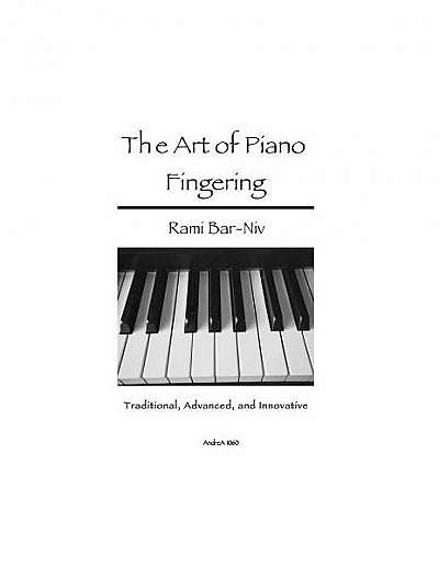 The Art of Piano Fingering: Traditional, Advanced, and Innovative: Letter-Size Trim
