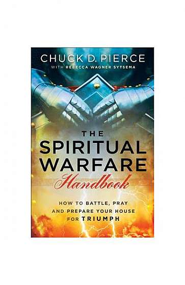 The Spiritual Warfare Handbook: How to Battle, Pray and Prepare Your House for Triumph