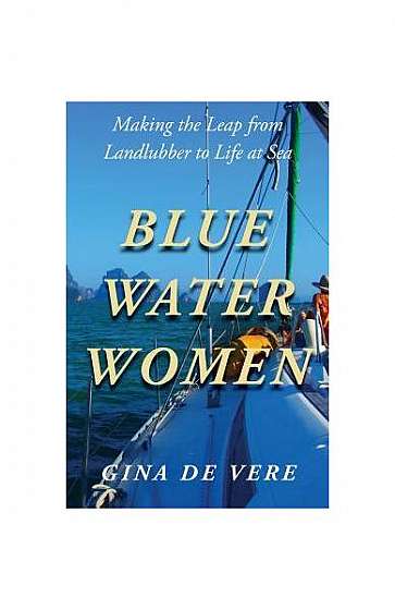 Blue Water Women: Making the Leap from Landlubber to a Life at Sea
