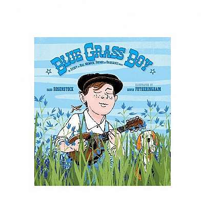 Blue Grass Boy: The Story of Bill Monroe, Father of Bluegrass Music