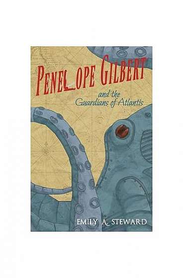 Penelope Gilbert and the Guardians of Atlantis: A Middle Grade Steampunk Fantasy