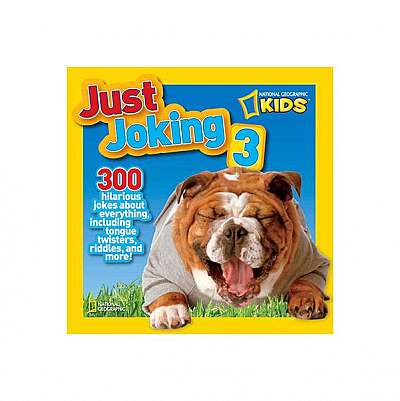 National Geographic Kids Just Joking 3: 300 Hilarious Jokes about Everything, Including Tongue Twisters, Riddles, and More!