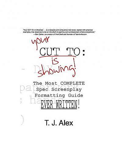 Your Cut to: Is Showing: The Most Complete Spec Screenplay Formatting Guide Ever Written