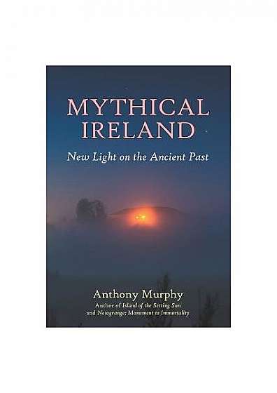 Mythical Ireland: New Light on the Ancient Past