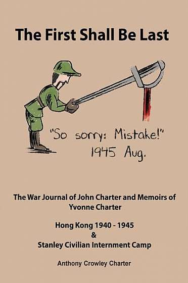 The First Shall Be Last: The War Journal of John Charter and Memoirs of Yvonne Charter