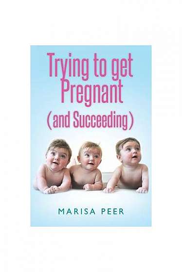 Trying to Get Pregnant (and Succeeding)