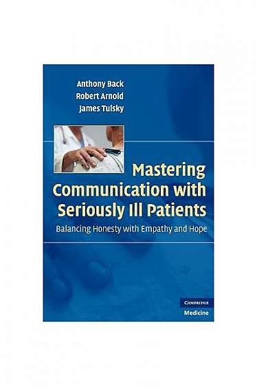 Coperta cărții Mastering Communication with Seriously Ill Patients: Balancing Honesty with Empathy and Hope