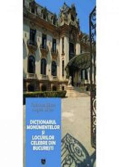 Dictionarul monumentelor si locurilor celebre din Bucuresti. Editia a II-a