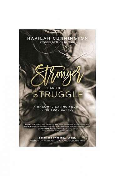Stronger Than the Struggle: Uncomplicating Your Spiritual Battle