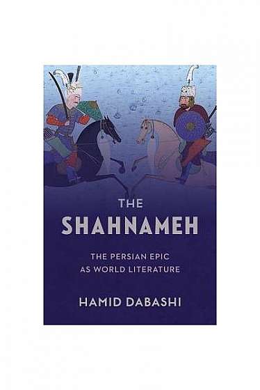 The Shahnameh: The Persian Epic as World Literature