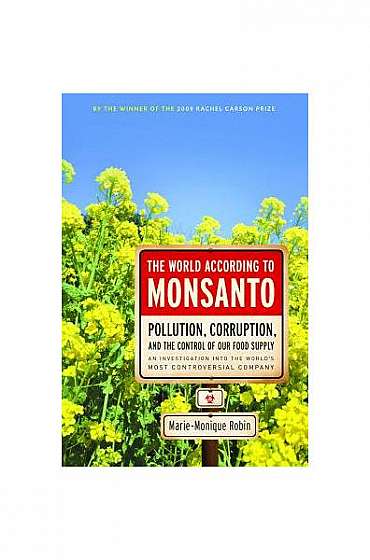 The World According to Monsanto: Pollution, Corruption, and the Control of Our Food Supply