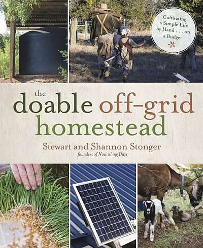 The Doable Off-Grid Homestead: Cultivating a Simple Life by Hand . . . on a Budget