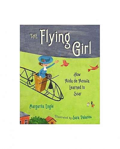The Flying Girl: How Aida de Acosta Learned to Soar